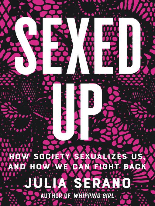 Title details for Sexed Up by Julia Serano - Available